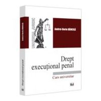 Drept executional penal. Curs universitar - Andrei-Dorin Bancila