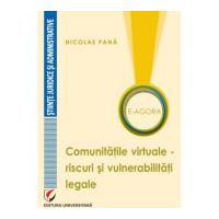 E-Agora. Comunitatile virtuale - riscuri si vulnerabilitati legale - Nicolae Pana