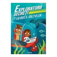 Exploratorii secreti si salvarea balenelor - S. J. King