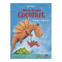 Micul dragon Coconut. Primele aventuri - Ingo Siegner