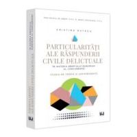 Particularitati ale raspunderii civile delictuale in materia dreptului european al concurentei. Studiu de teorie si jurisprudenta - Cristina Butacu