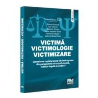 Victima - Victimologie - Victimizare. Abordarea cuplului penal victima-agresor din perspectiva socio-psihologica, medicolegala si juridica - Tudorel B