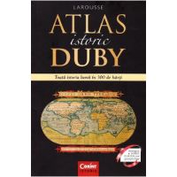 Atlas istoric Duby Larousse. Toata istoria lumii in 300 de harti