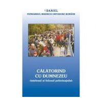 Calatorind cu Dumnezeu, intelesul si folosul pelerinajului in viata crestinului - Daniel, Patriarhul BOR