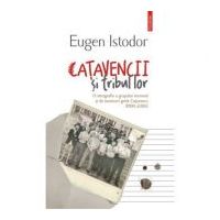 Catavencii si tribul lor. O etnografie a grupului incomod si de moravuri grele Catavencu (1990-2006) - Eugen Istodor