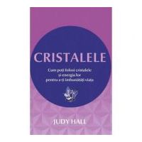 Cristalele - Cum poti folosi cristalele si energia lor pentru a-ti imbunatati viata