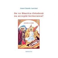 De ce Biserica Ortodoxa nu accepta incinerarea? - Jean-Claude Larchet