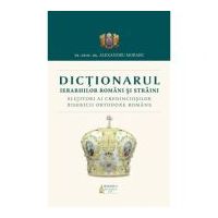 Dictionarul Ierarhilor Romani si straini slujitori ai credinciosilor B. O. R. - Pr. Prof. Dr. Alexandru Moraru
