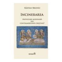 Incinerarea. Provocare misionara sau contramarturie crestina - Razvan Brudiu