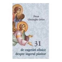 31 de cugetari zilnice despre ingerul pazitor - Preot Gheorghe Orlov