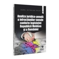Analiza juridico-penala a infractiunilor vamale conform legislatiei Republicii Moldova si a Romaniei - Aurel Octavian Pasat