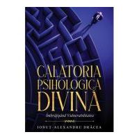 Calatoria Psihologica Divina. Imbratisand vulnerabilitatea - Ionut-Alexandru Dracea