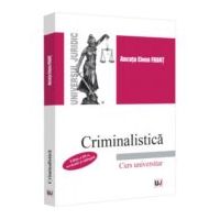 Criminalistica. Editia a 3-a, revazuta si adaugita - Ancuta Elena Frant