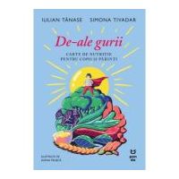 De-ale gurii. Carte de nutritie pentru copii si parinti - Iulian Tanase, Dr. Simona Tivadar