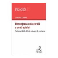 Denuntarea unilaterala a contractului. Particularitati in diferite categorii de contracte - Loredana Cochior