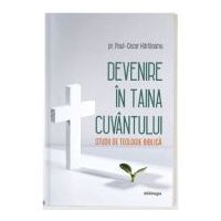 Devenire in Taina Cuvantului - Studii de teologie biblica - Pr. Paul-Cezar Harlaoanu