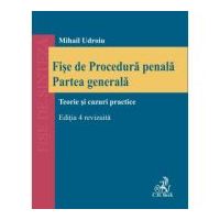 Fise de procedura penala. Partea generala. Editia 4, revizuita - Mihail Udroiu