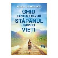 Ghid pentru a deveni stapanul propriei vieti - Valeri Sinelnikov