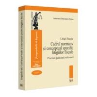 Litigii fiscale (volumul 1). Cadrul normativ si conceptual specific litigiilor fiscale. Practica judiciara relevanta - Valentina Gherasim-Proca