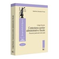 Litigii fiscale (volumul 2). Contestarea actelor administrative fiscale. Practica judiciara relevanta - Valentina Gherasim-Proca