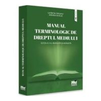 Manual terminologic de Dreptul mediului. Editia a 2-a, revazuta si adaugita - Andreea Kajcsa, Lucretia Dogaru