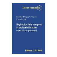 Regimul juridic european al prelucrarii datelor cu caracter personal - Nicolae Dragos Costescu, Elena Lazar