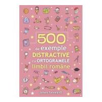 500 de exemple distractive cu ortogramele limbii romane