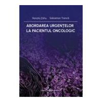 Abordarea urgentelor la pacientul oncologic - Renata Zahu, Sebastian Tranca