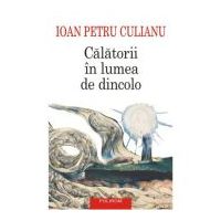 Calatorii in lumea de dincolo (editie noua) - Ioan Petru Culianu