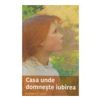 Casa unde domneste iubirea - Elizabeth Cheney