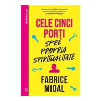 Cele cinci porti spre propria spiritualitate - Fabrice Midal