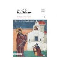 Despre rugaciune: texte filocalice, maxime, cugetari - Pr. Prof. Dr. Dumitru Staniloae
