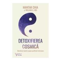 Detoxifierea cosmica - Mantak Chia, William U. Wei