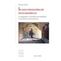 In fata provocarilor secularismului. O radiografie a schimbarii mentalitatilor in societatea contemporana - Nicusor Deciu