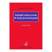 Institutii controversate de drept procesual penal - Andrei Zarafiu