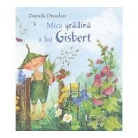 Mica gradina a lui Gisbert - Daniela Drescher