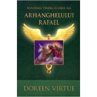 Minunile vindecatoare ale Arhanghelului Rafael - Doreen Virtue