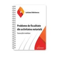 Probleme de fiscalitate din activitatea notariala. Tranzactiile imobiliare - Luisiana Dobrinescu