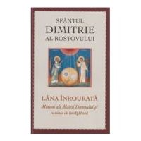 Sfantul Dimitrie al Rostovului. Lana inrourata. Minuni ale Maicii Domnului si cuvinte de invatatura