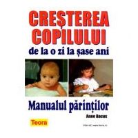 Cresterea copilului de la o zi la sase ani - Manualul Parintilor de Anne Bacus (0675)