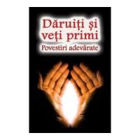 Daruiti si veti primi. Povestiri adevarate - Natalia Lozan