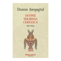Despre ierarhia cereasca (editie bilingva) - Dionisie Areopagitul