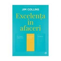 Excelenta in afaceri. De ce anumite companii reusesc saltul de la bun la excelent, iar altele nu - Jim Collins