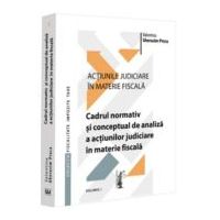 Actiunile judiciare in materie fiscala. Vol. 1. Cadrul normativ si conceptual de analiza a actiunilor judiciare in materie fiscala - Valentina Gherasi