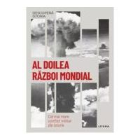 Al Doilea Razboi Mondial. Cel mai mare conflict militar din istorie. Volumul 36. Descopera istoria