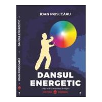 Dansul energetic. Editia a 3-a revizuita si adaugita. Editie de lux, Cartonata - Ioan Prisecaru