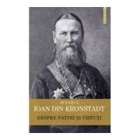 Despre patimi si virtuti - Sfantul Ioan de Kronstadt
