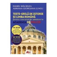 Istorie si Limba romana. Teste grila pentru admitere Academia de Politie - Daniel Malaelea
