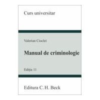 Manual de criminologie. Editia 11 - Valerian Cioclei
