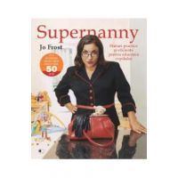 Supernanny sfaturi practice si eficiente pentru educarea copilului - Jo Frost